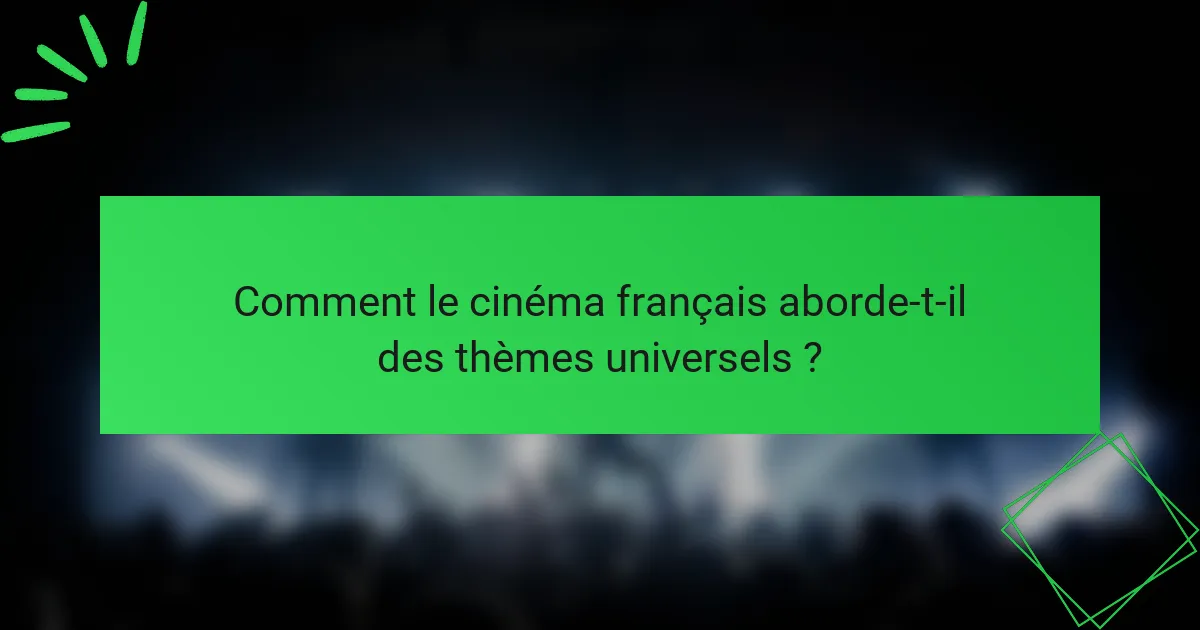 Comment le cinéma français aborde-t-il des thèmes universels ?