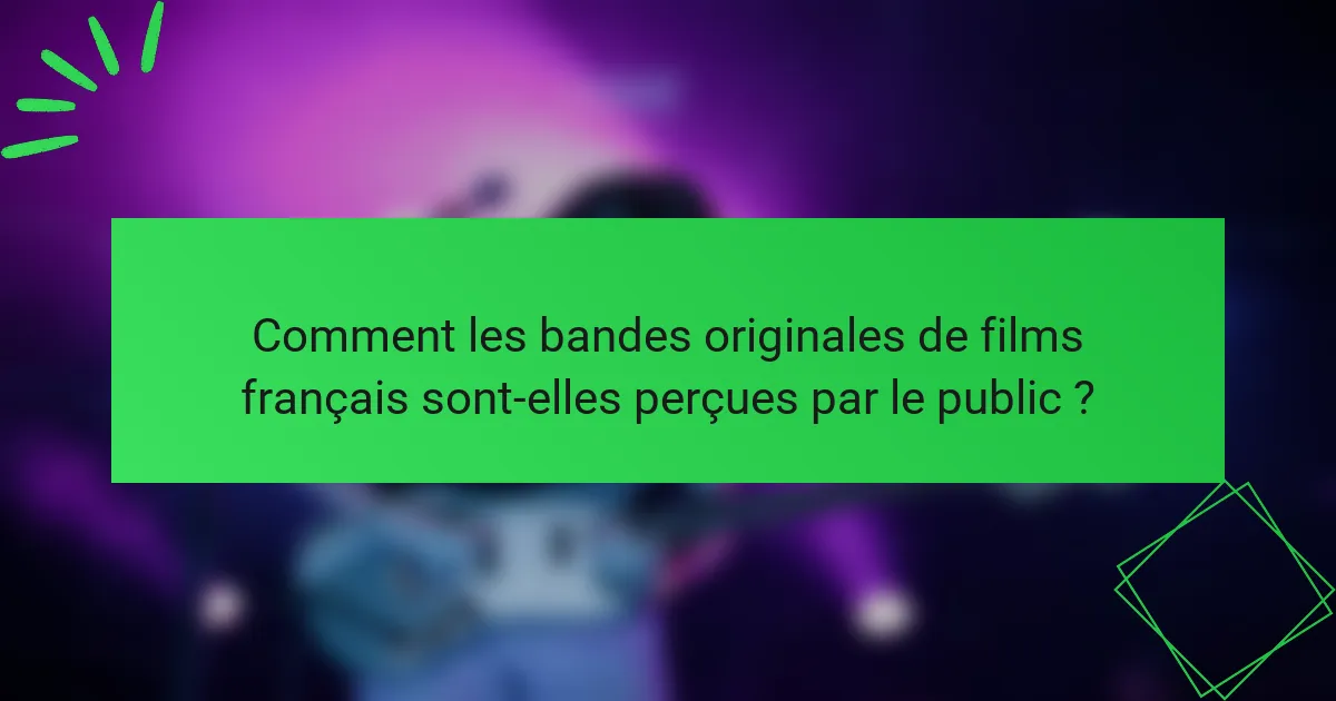 Comment les bandes originales de films français sont-elles perçues par le public ?