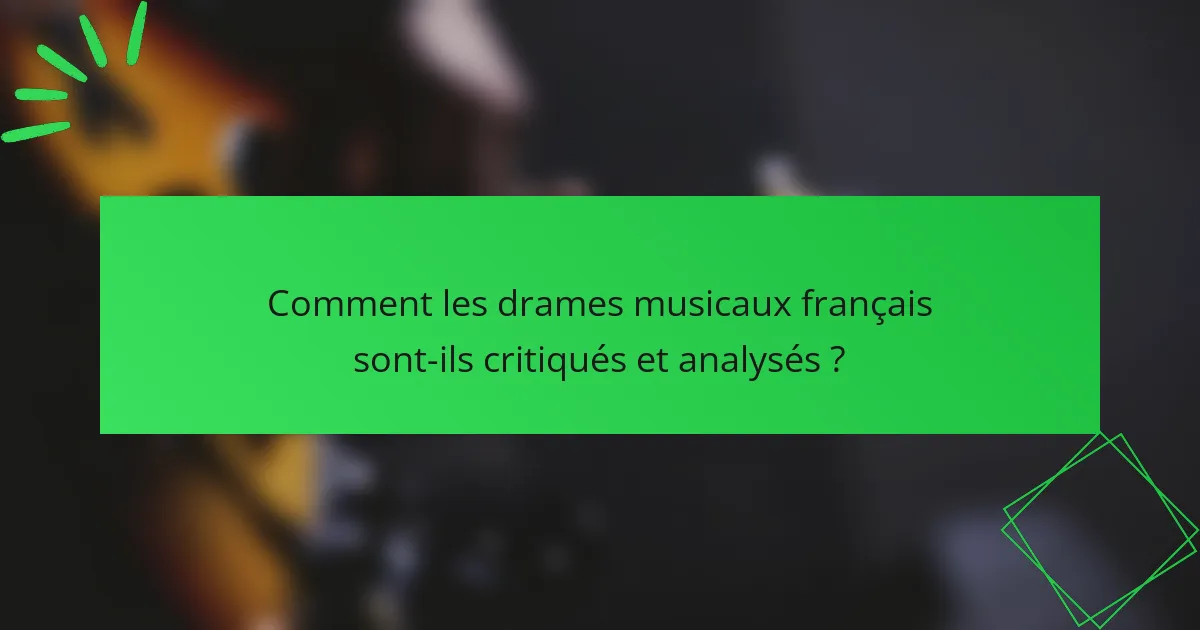 Comment les drames musicaux français sont-ils critiqués et analysés ?
