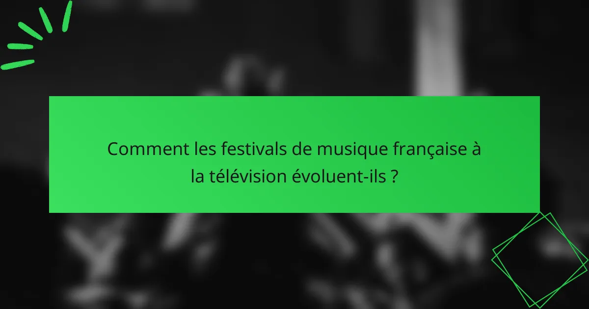 Comment les festivals de musique française à la télévision évoluent-ils ?