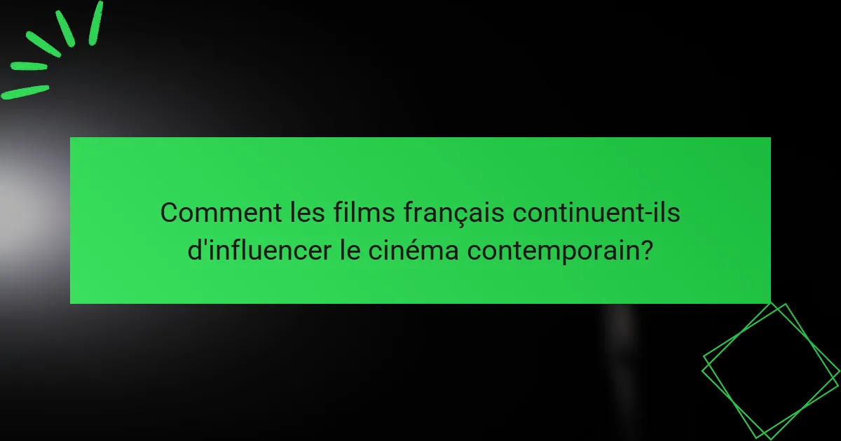 Comment les films français continuent-ils d'influencer le cinéma contemporain?