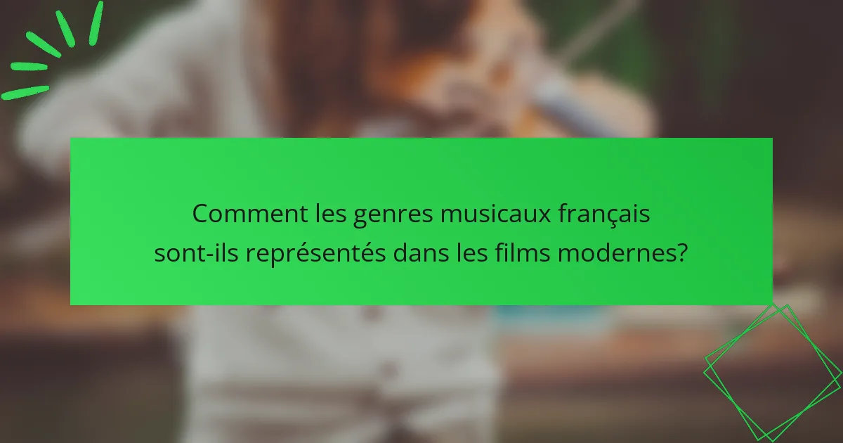 Comment les genres musicaux français sont-ils représentés dans les films modernes?