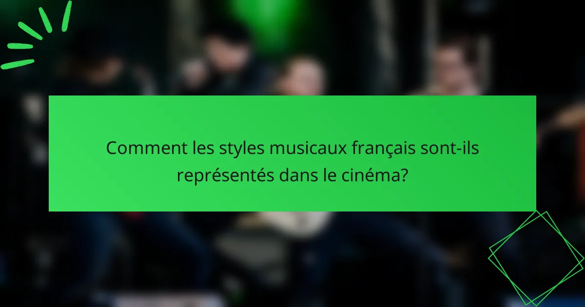 Comment les styles musicaux français sont-ils représentés dans le cinéma?