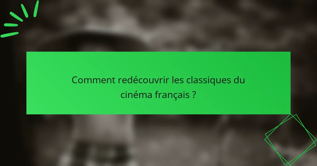 Comment redécouvrir les classiques du cinéma français ?