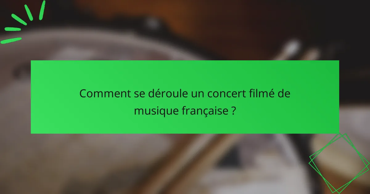 Comment se déroule un concert filmé de musique française ?