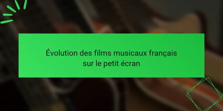Évolution des films musicaux français sur le petit écran
