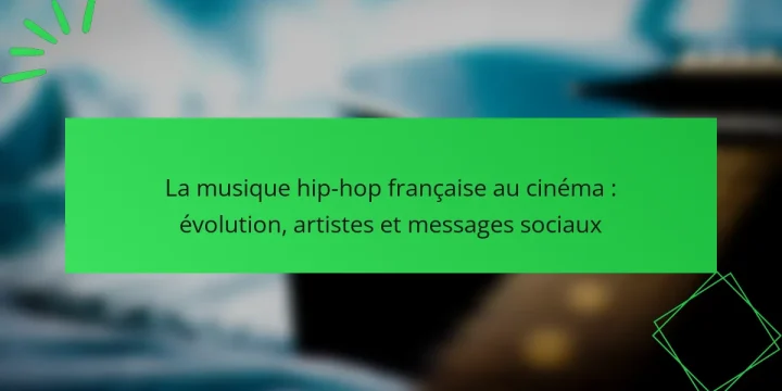 La musique hip-hop française au cinéma : évolution, artistes et messages sociaux
