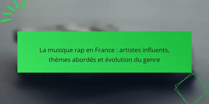 La musique rap en France : artistes influents, thèmes abordés et évolution du genre