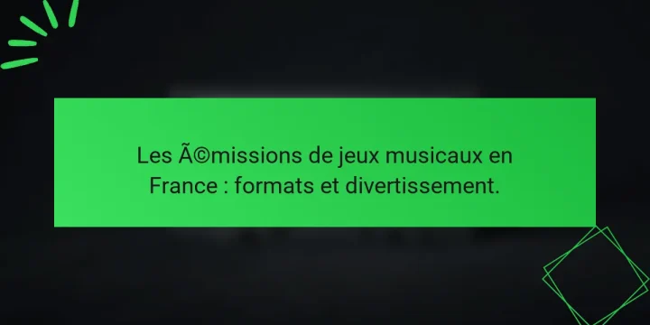 Les émissions de jeux musicaux en France : formats et divertissement.
