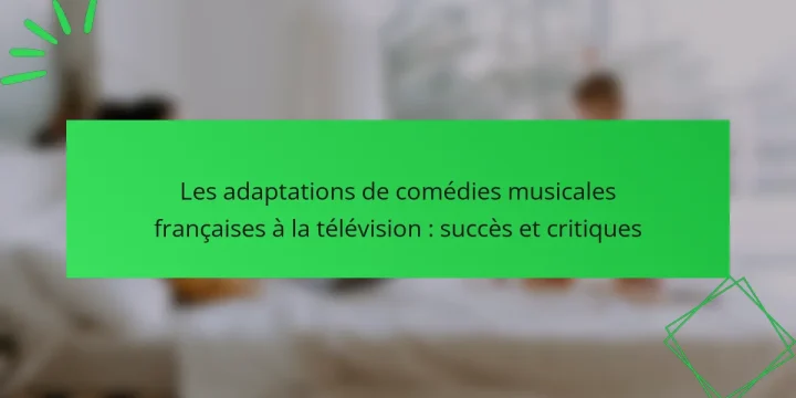 Les adaptations de comédies musicales françaises à la télévision : succès et critiques