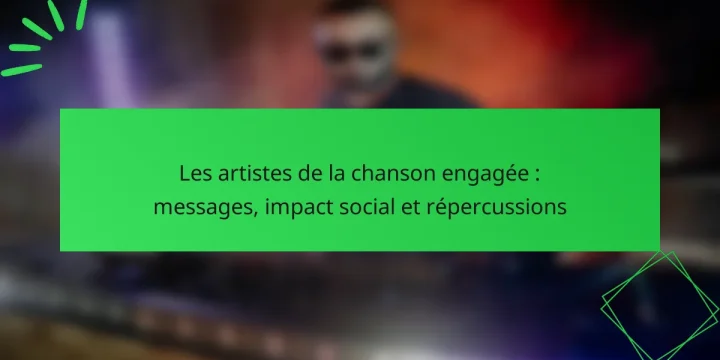 Les artistes de la chanson engagée : messages, impact social et répercussions