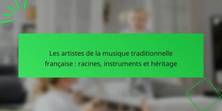 Les artistes de la musique traditionnelle française : racines, instruments et héritage