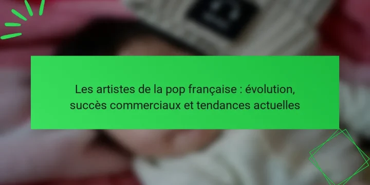 Les artistes de la pop française : évolution, succès commerciaux et tendances actuelles
