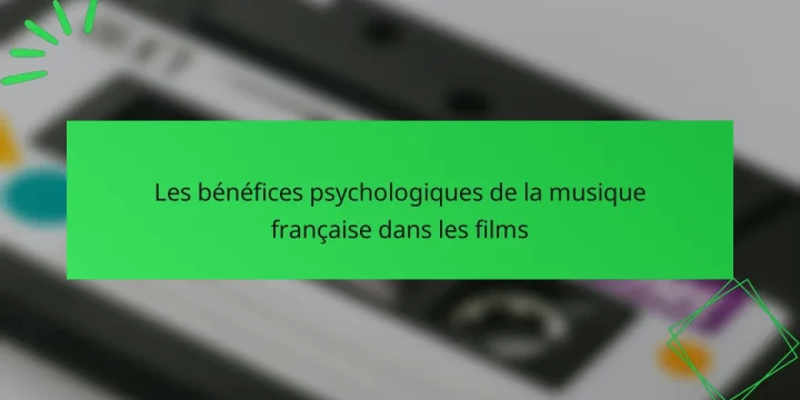 Les bénéfices psychologiques de la musique française dans les films