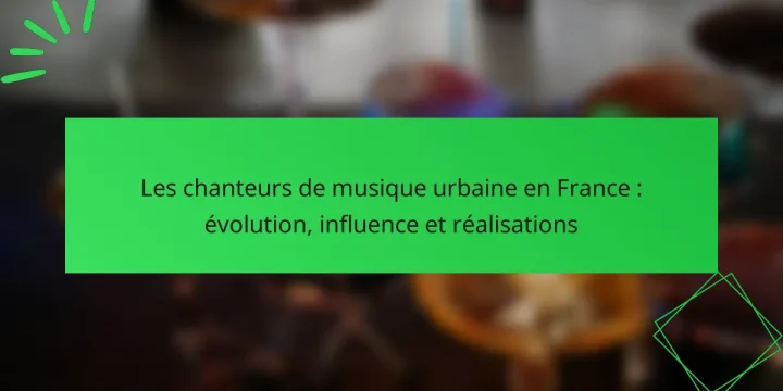 Les chanteurs de musique urbaine en France : évolution, influence et réalisations