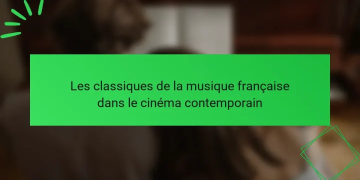 Les classiques de la musique française dans le cinéma contemporain