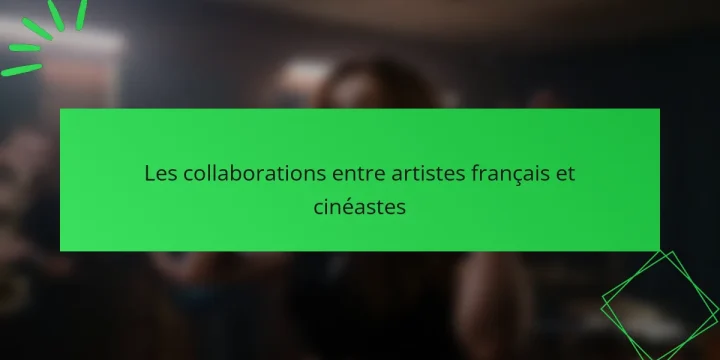 Les collaborations entre artistes français et cinéastes