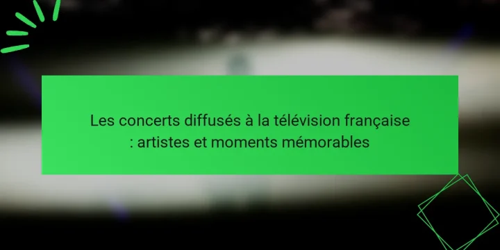 Les concerts diffusés à la télévision française : artistes et moments mémorables