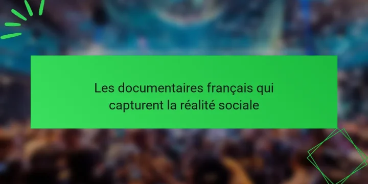 Les documentaires français qui capturent la réalité sociale