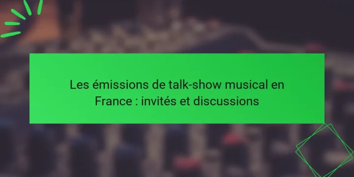 Les émissions de talk-show musical en France : invités et discussions
