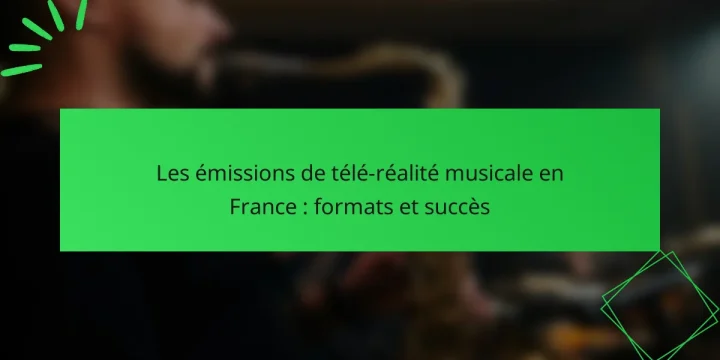 Les émissions de télé-réalité musicale en France : formats et succès