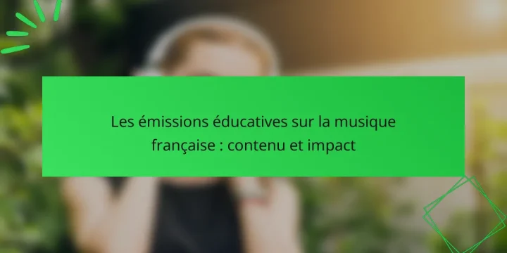 Les émissions éducatives sur la musique française : contenu et impact