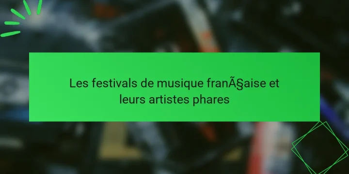 Les festivals de musique française et leurs artistes phares