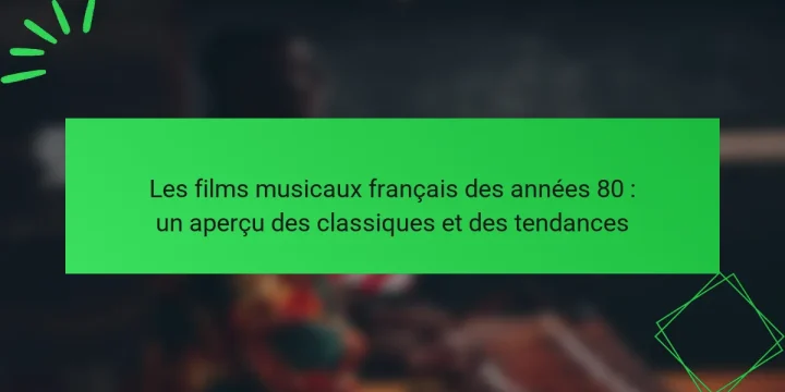 Les films musicaux français des années 80 : un aperçu des classiques et des tendances