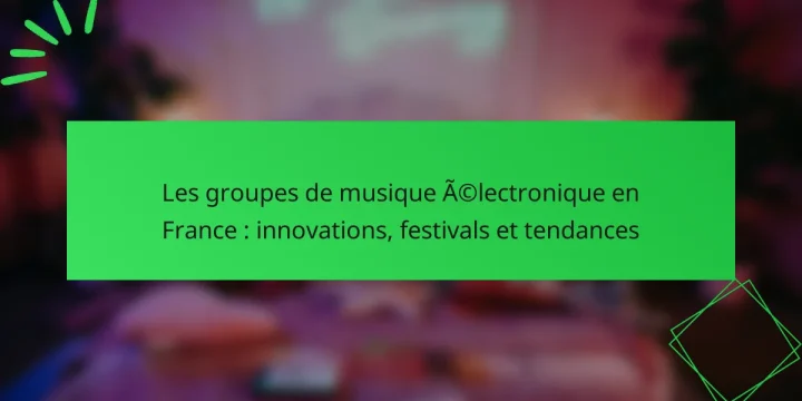 Les groupes de musique électronique en France : innovations, festivals et tendances