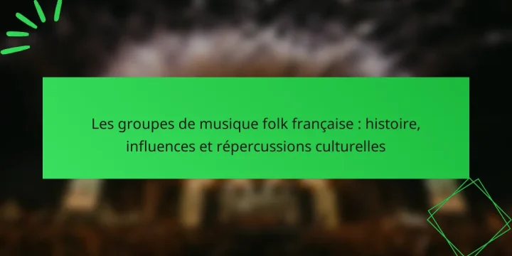 Les groupes de musique folk française : histoire, influences et répercussions culturelles