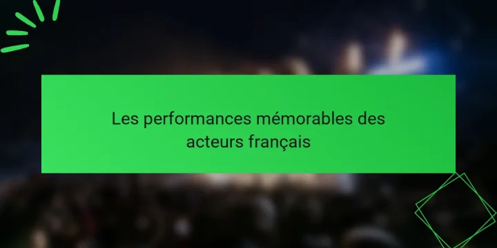 Les performances mémorables des acteurs français