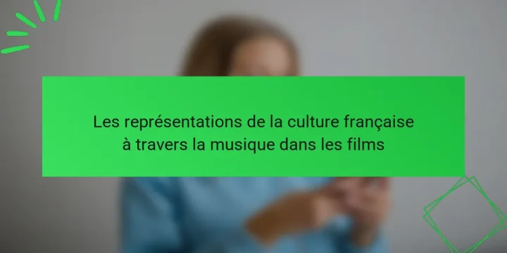 Les représentations de la culture française à travers la musique dans les films