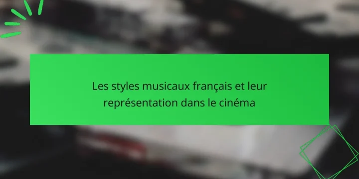 Les styles musicaux français et leur représentation dans le cinéma