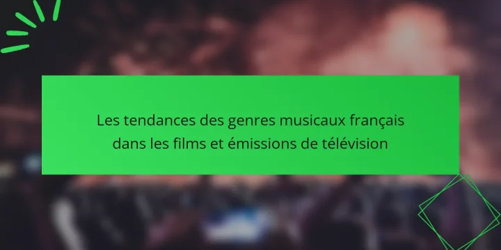 Les tendances des genres musicaux français dans les films et émissions de télévision