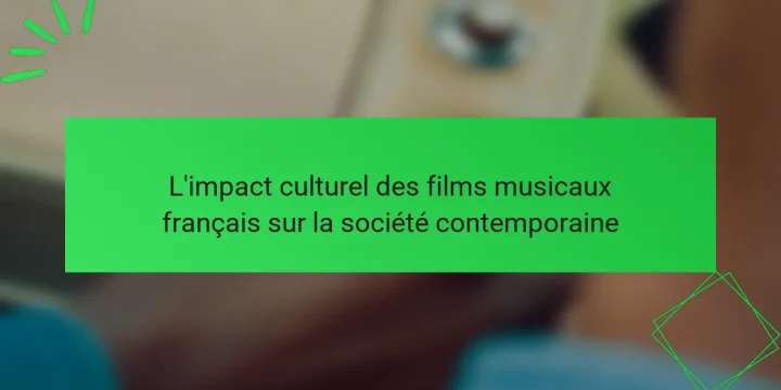 L’impact culturel des films musicaux français sur la société contemporaine