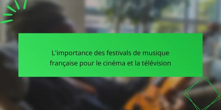 L’importance des festivals de musique française pour le cinéma et la télévision