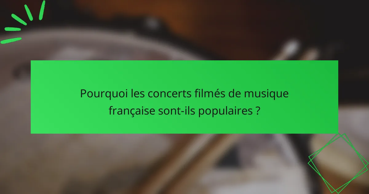 Pourquoi les concerts filmés de musique française sont-ils populaires ?