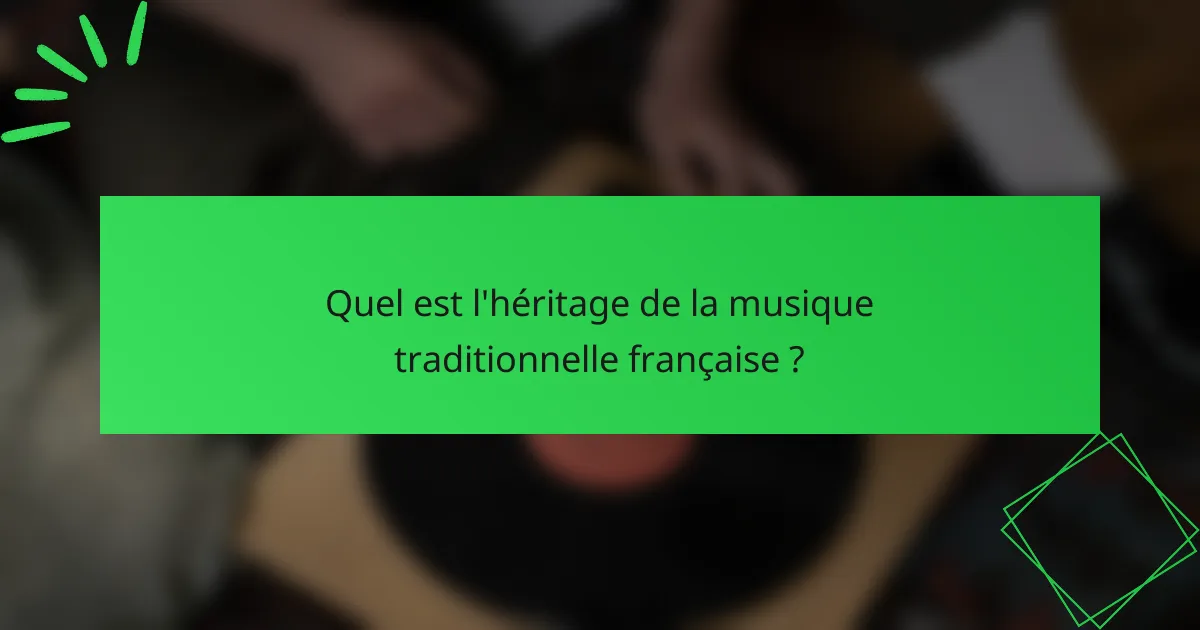 Quel est l'héritage de la musique traditionnelle française ?