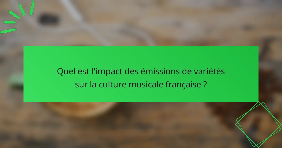 Quel est l'impact des émissions de variétés sur la culture musicale française ?