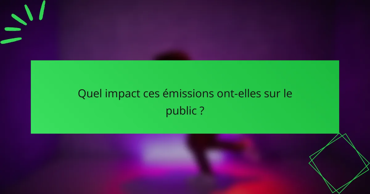 Quel impact ces émissions ont-elles sur le public ?