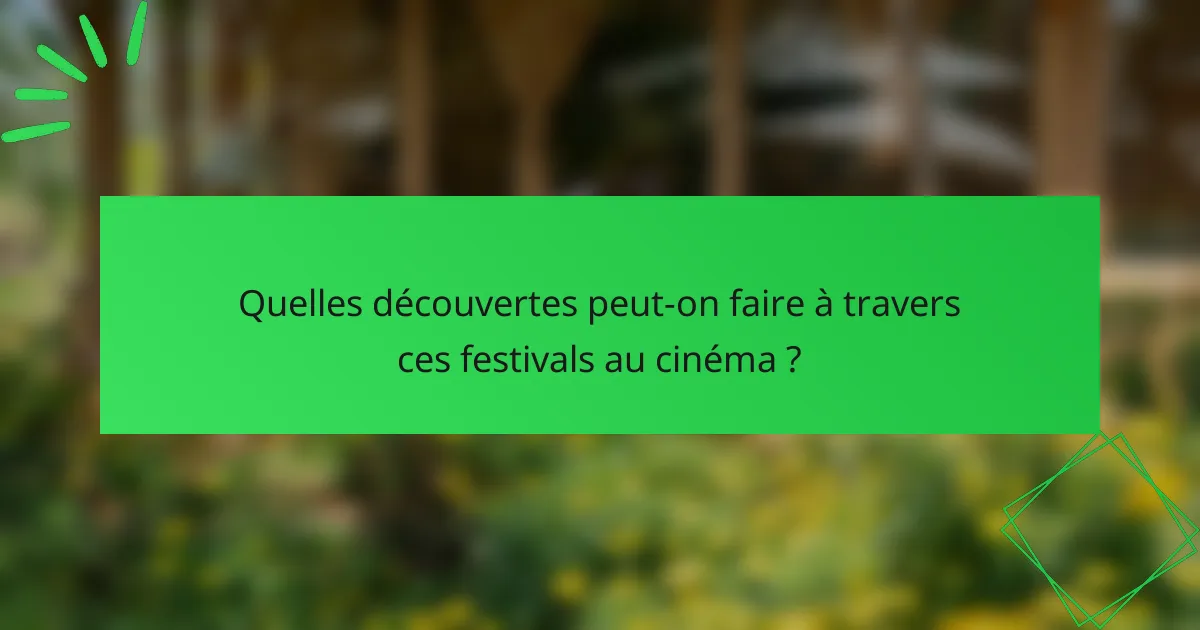Quelles découvertes peut-on faire à travers ces festivals au cinéma ?