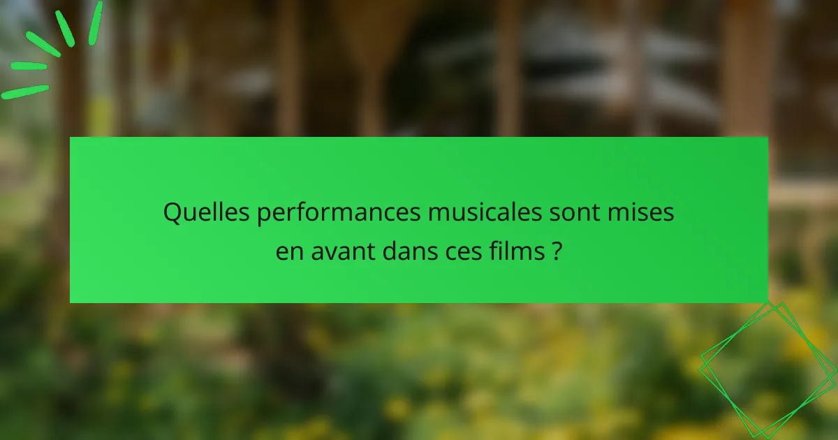 Quelles performances musicales sont mises en avant dans ces films ?