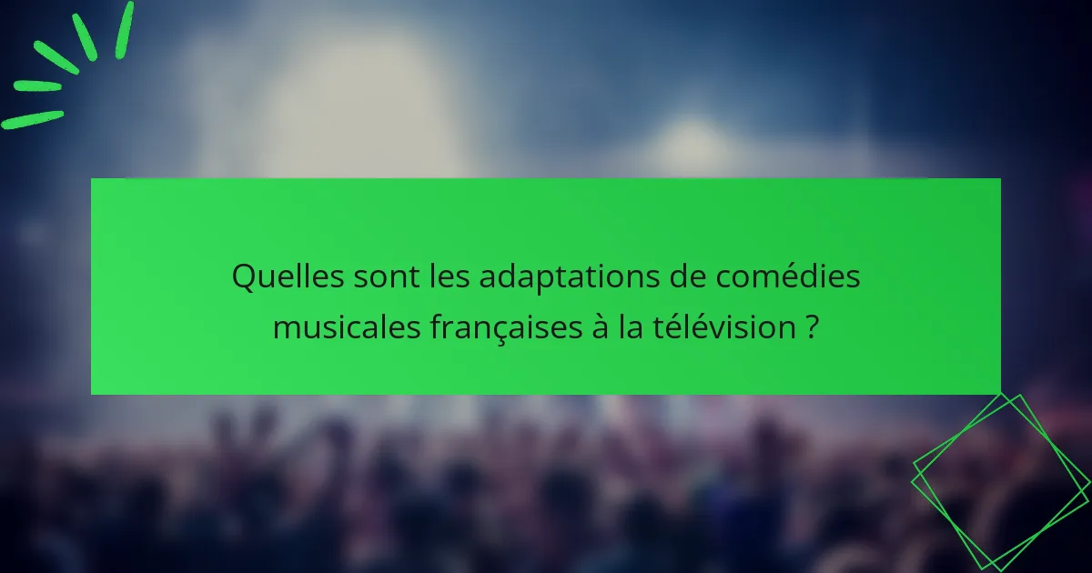 Quelles sont les adaptations de comédies musicales françaises à la télévision ?