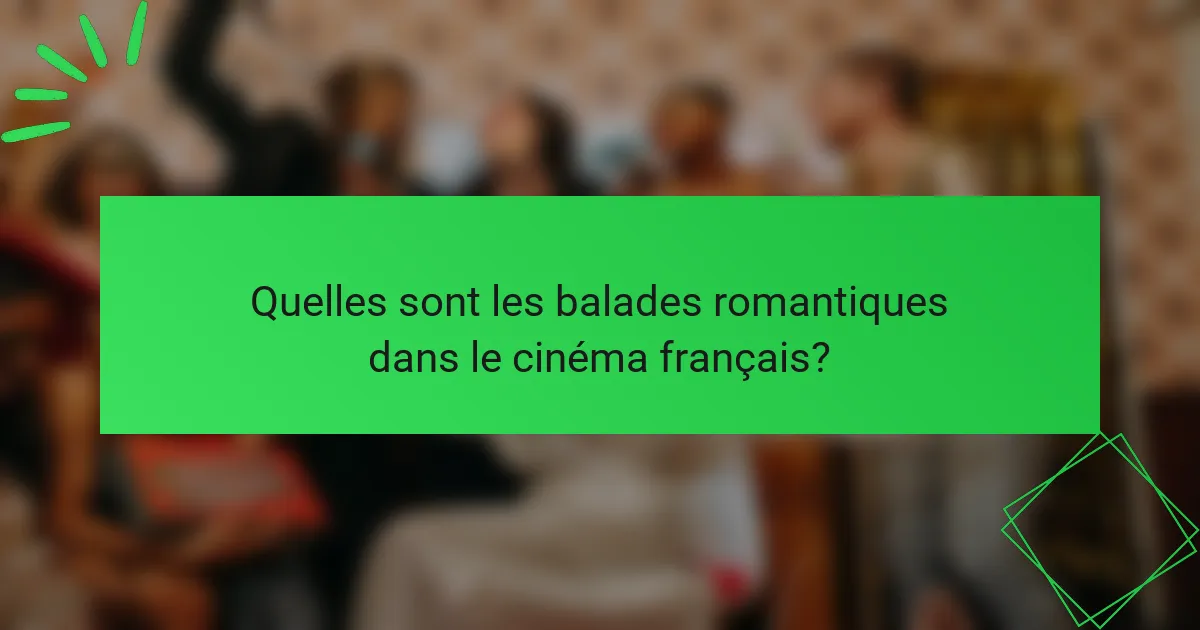 Quelles sont les balades romantiques dans le cinéma français?