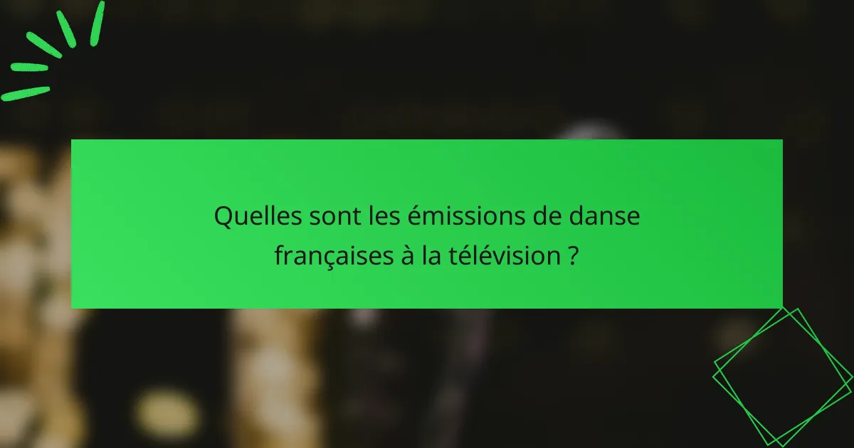 Quelles sont les émissions de danse françaises à la télévision ?