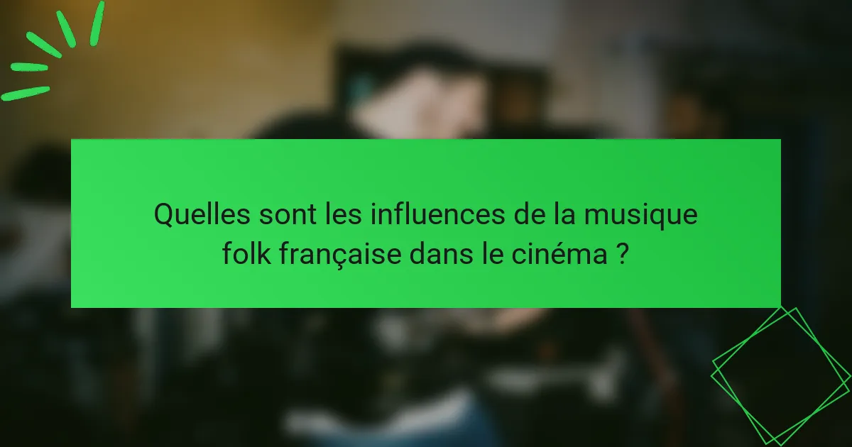 Quelles sont les influences de la musique folk française dans le cinéma ?