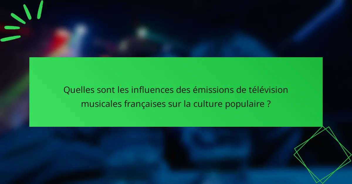 Quelles sont les influences des émissions de télévision musicales françaises sur la culture populaire ?