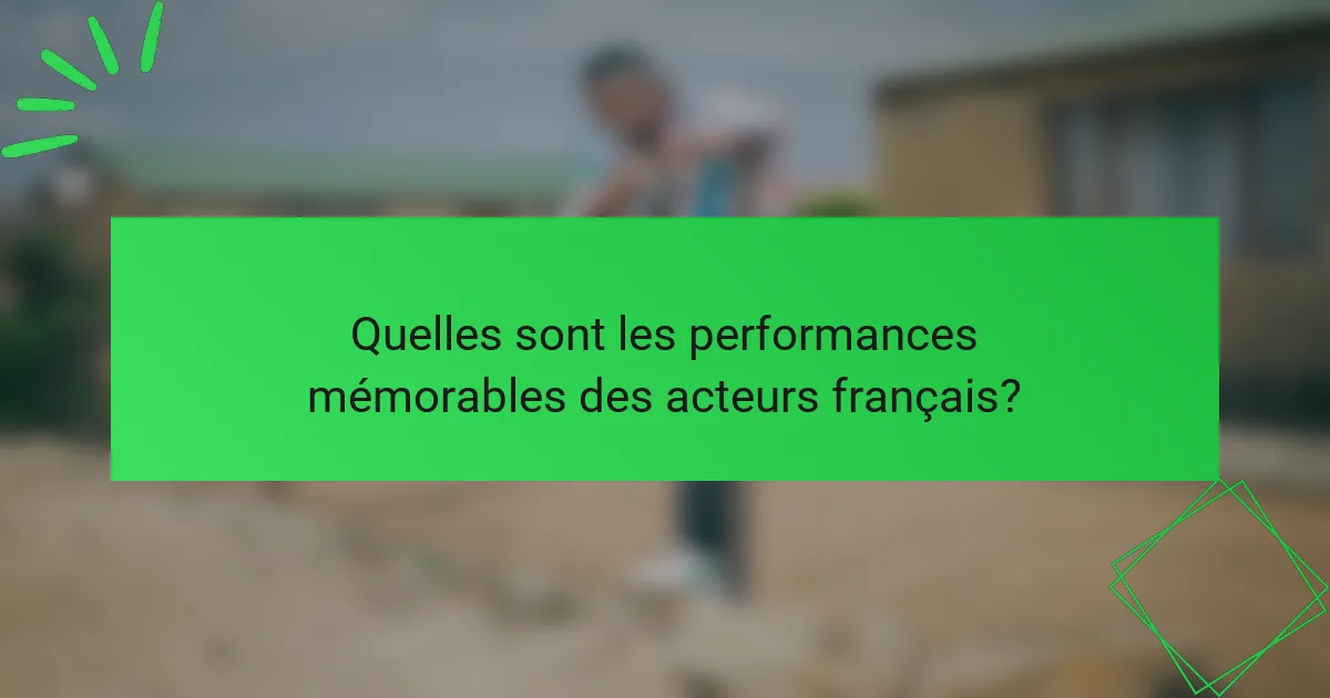 Quelles sont les performances mémorables des acteurs français?