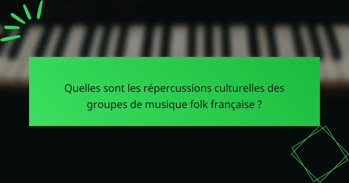 Quelles sont les répercussions culturelles des groupes de musique folk française ?