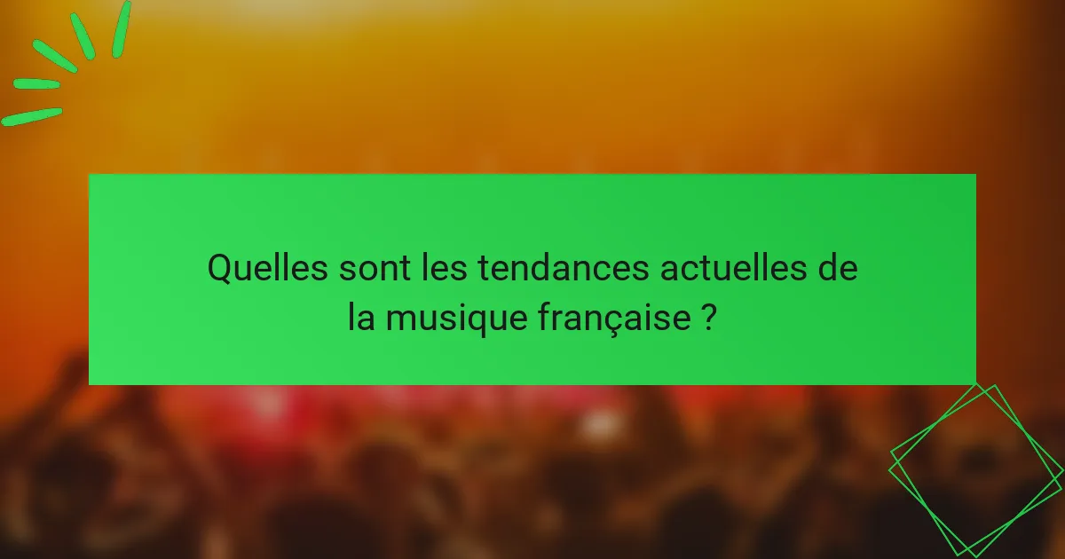 Quelles sont les tendances actuelles de la musique française ?
